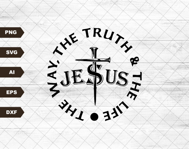 Jesus The Way The Truth The Life Svg, Cross Nails Svg, Christian Svg, Christian, Christian Women, Church Svg