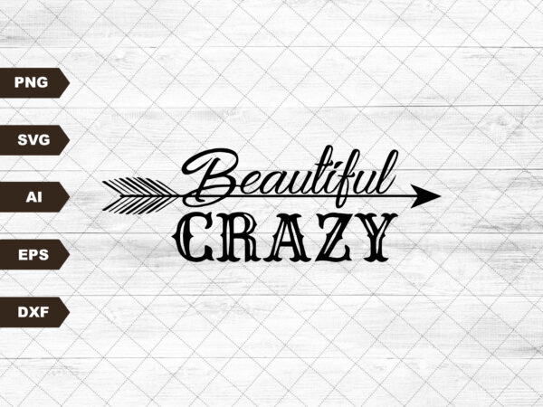 Beautiful crazy svg,country svg,tshirt design svg,cricut svg, silhouette cameo svg, svg,dxf,png
