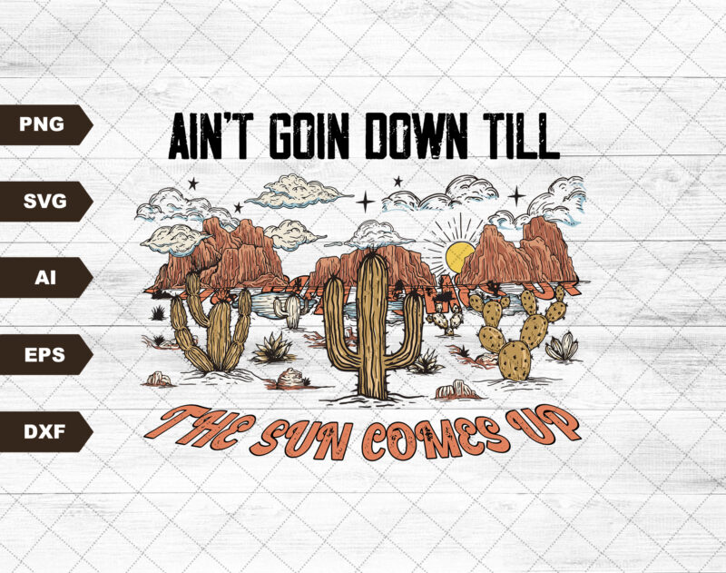 Aint Going Down Sun Comes Up | Retro Sublimations, Country Sublimations, Designs Downloads, PNG Clipart, Shirt Design, Sublimation Downloads
