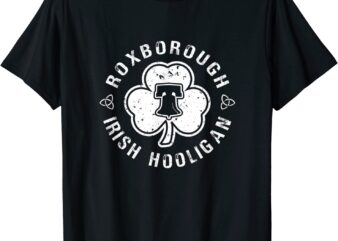 Roxborough Irish Hooligan Philadelphia St Patricks Day T-Shirt CL
