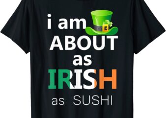 Irish as Sushi Japanese Food St Patricks Day T-Shirt CL