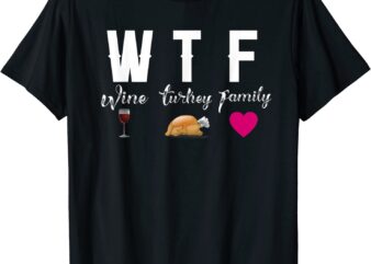 Wine Turkey Family Tshirt Womens Thanksgiving Funny Gifts T-Shirt CL