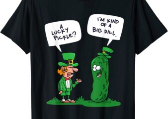 Funny A Lucky Pickle, I’m A Big Dill St. Patrick’s Day T-Shirt CL