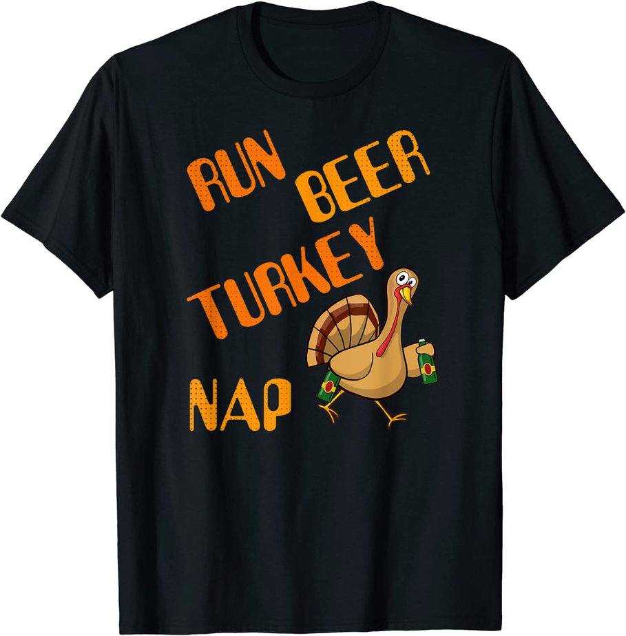 Run Beer Turkey Nap Turkey Trot Humor Thanksgiving Funny T-Shirt CL ...
