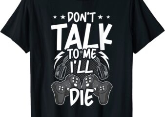 Gamer Don’t Talk to Me Video Gamer Gaming T-Shirt CL