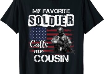 My Favorite Soldier Calls Me Cousin Army Veteran Tee T-Shirt CL