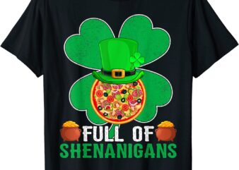 Full Of Shenanigans Shamrock Pizza St Patrick’s Day T-Shirt CL