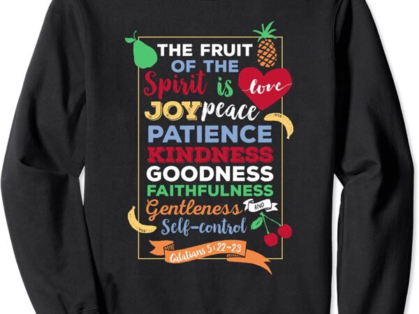 The fruit of the spirit Galatians 5 22 23 Sweatshirt CL - Buy t-shirt ...