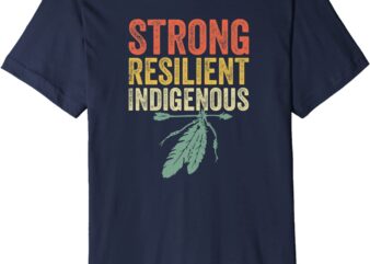 Strong Resilient Indigenous People Day Shirt Anti Columbus Premium T-Shirt CL
