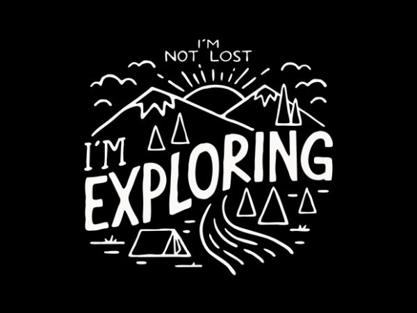 I’m not lost, i’m exploring t shirt design for sale