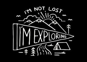 I’m Not Lost, I’m Exploring