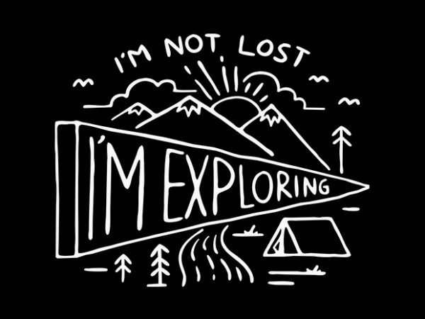 I’m not lost, i’m exploring t shirt design for sale