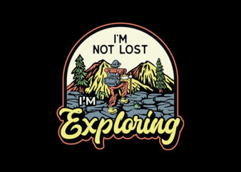 I’m Not Lost, I’m Exploring