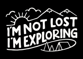 I’m Not Lost, I’m Exploring