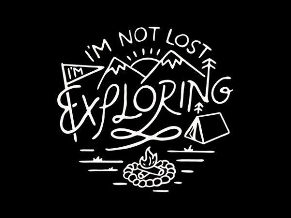 I’m not lost, i’m exploring t shirt design for sale