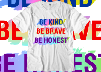 Be kind, Be Brave, Be Honest, Inspirational Quotes T shirt Designs, Svg, Png, Sublimation, Eps, Ai,Vector