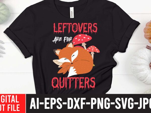 Leftovers are for quitters svg cut file , fall svg bundle mega bundle , fall autumn mega svg bundle ,fall svg bundle , fall t-shirt design bundle , fall svg