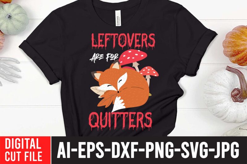 LeftOvers Are For Quitters SVG Cut File , Fall svg bundle mega bundle , fall autumn mega svg bundle ,fall svg bundle , fall t-shirt design bundle , fall svg