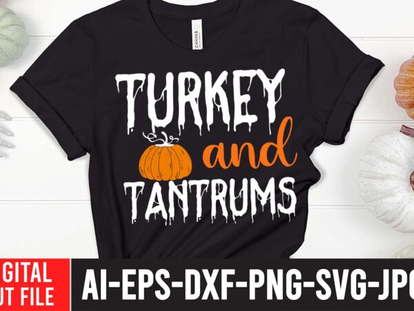 Turkey and tantrums svg design , turkey and tantrums svg cut file , fall svg bundle mega bundle , fall autumn mega svg bundle ,fall svg bundle , fall t-shirt