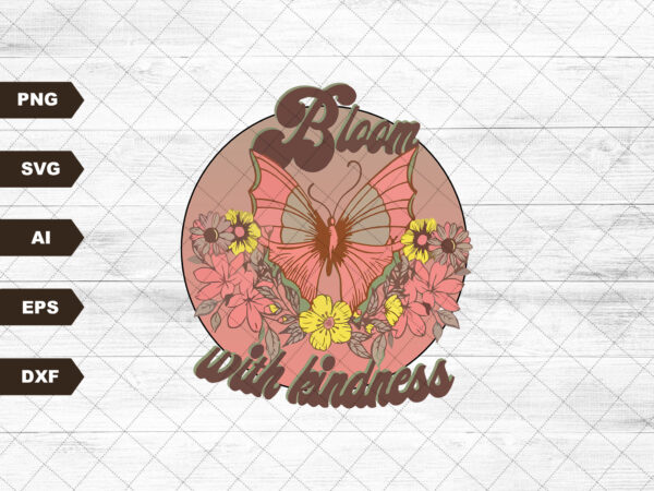 Bloom with kindness sublimation design – 12 x 12 inches svg file – spring sublimation design – wildflower t-shirt design, inspirational png