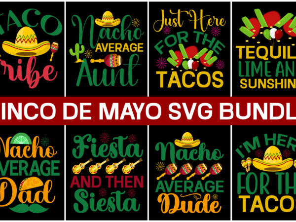 Cinco de mayo tshirt design bundle,cinco de mayo svg bundle,tacos tshirt design bundle,tacos tshirt bundle,cinco de mayo tshirt design mega bundle,nacho average mom tshirt design,nacho average mom svg design,cinco de