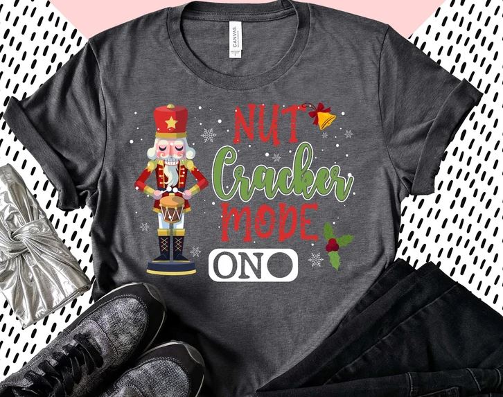 Awesome Nutcracker Christmas Nutcracker Mode On Shirt CL Buy tshirt