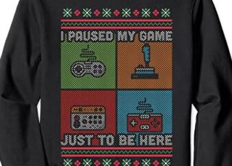 I Paused My Game to Be Here Ugly Christmas Sweater Outfit Sweatshirt CL