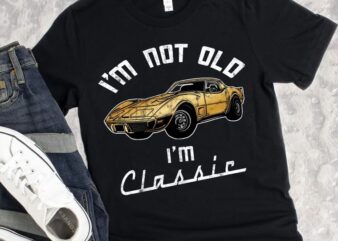 I’m Not Old I’m A Classic, Vintage 70s Vette, Classic Car, Funny Birthday, Retirement Gift, Classic 1970s Corvette Lover Gift Unisex T-Shirt CL