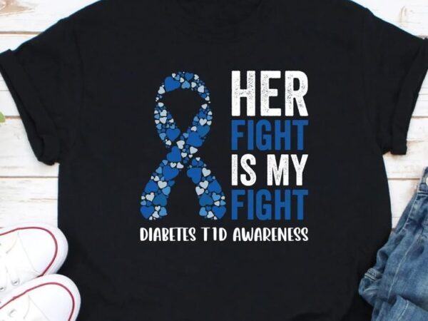 Diabetes T1D Awareness, Her Fight Is My Fight Shirt, Type 1 Diabetes ...