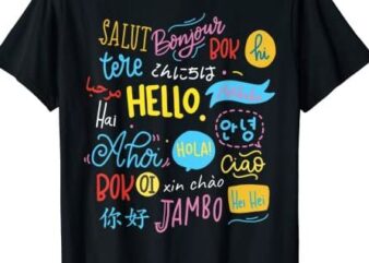Hello Word in Different Languages Travel and Teacher Gift T-Shirt CL