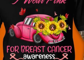 Sunflower Car I Wear Pink For Breast Cancer Awareness T-Shirt CL