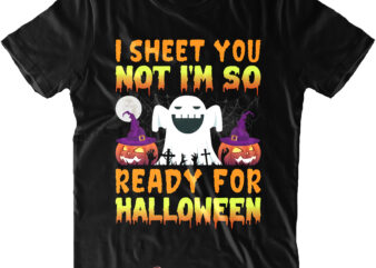 I Sheet You Not I’m So Ready For Halloween SVG, Halloween Svg, Halloween Night, Halloween design, Halloween, Halloween Quote, Pumpkin Svg, Witch Svg, Halloween Costumes, Halloween Funny, Ghost Svg, Trick
