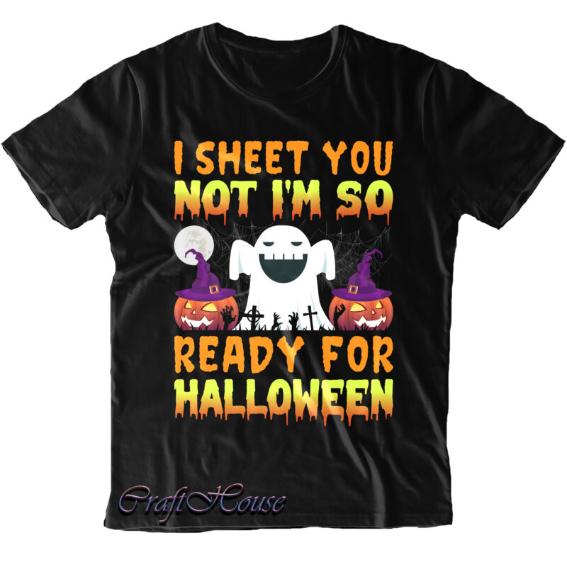 I Sheet You Not I'm So Ready For Halloween SVG, Halloween Svg, Halloween Night, Halloween design, Halloween, Halloween Quote, Pumpkin Svg, Witch Svg, Halloween Costumes, Halloween Funny, Ghost Svg, Trick