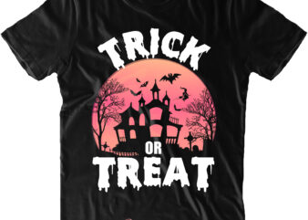 Trick or Treat Svg, Halloween t shirt design, Halloween Svg, Halloween design, Pumpkin Svg, Witch Svg, Ghost Svg, Trick or Treat, Spooky, Hocus Pocus, Halloween, Halloween Costumes, Halloween Night