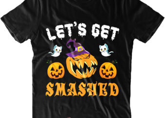 Let’s Get Smashed t shirt design, Angry Pumpkin Svg, Halloween t shirt design, Halloween Svg, Halloween design, Pumpkin Svg, Witch Svg, Ghost Svg, Trick or Treat, Spooky, Hocus Pocus, Halloween,