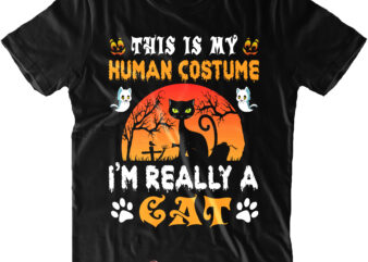 This Is My Human Costume I’m Really A Cat SVG, Cat SVG, Black Cat Svg, Black Cat Halloween Svg, Halloween SVG, Funny Halloween, Halloween Party, Halloween Quote, Halloween Night, Pumpkin t shirt designs for sale