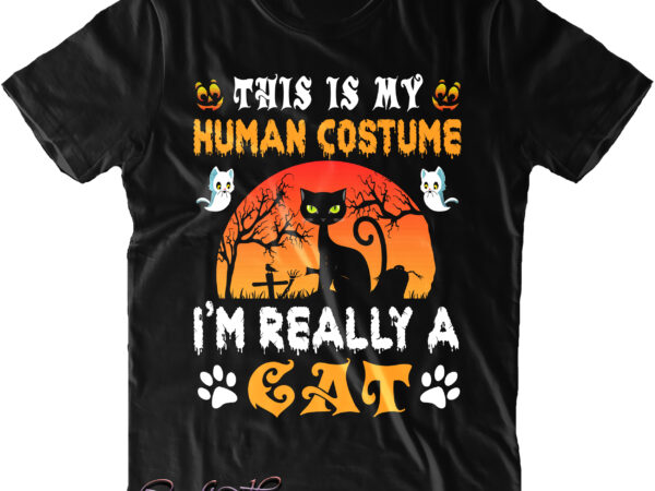 This is my human costume i’m really a cat svg, cat svg, black cat svg, black cat halloween svg, halloween svg, funny halloween, halloween party, halloween quote, halloween night, pumpkin t shirt designs for sale