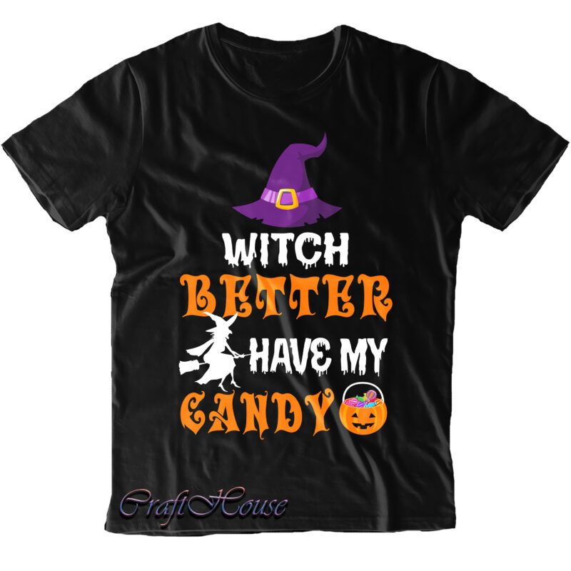 Witch Better Have My Candy SVG, Candy SVG, Candy Halloween SVG, Halloween t shirt design, Halloween Svg, Halloween design, Pumpkin Svg, Witch Svg, Ghost Svg, Trick or Treat, Spooky, Hocus