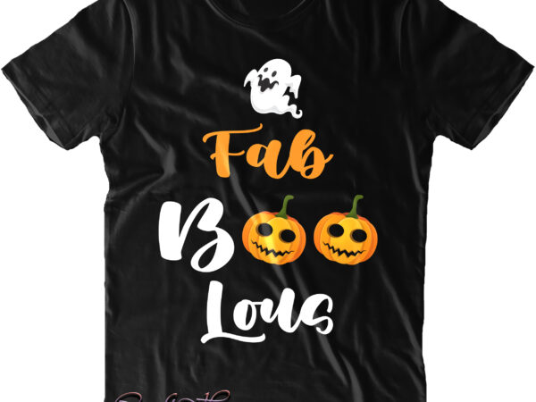 Fab boo lous svg, halloween t shirt design, halloween svg, halloween design, pumpkin svg, witch svg, ghost svg, trick or treat, spooky, hocus pocus, halloween, halloween costumes