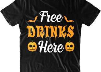 Free Drinks Here Svg, Halloween t shirt design, Halloween Svg, Halloween design, Pumpkin Svg, Witch Svg, Ghost Svg, Trick or Treat, Spooky, Hocus Pocus, Halloween, Halloween Costumes