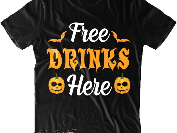 Free drinks here svg, halloween t shirt design, halloween svg, halloween design, pumpkin svg, witch svg, ghost svg, trick or treat, spooky, hocus pocus, halloween, halloween costumes