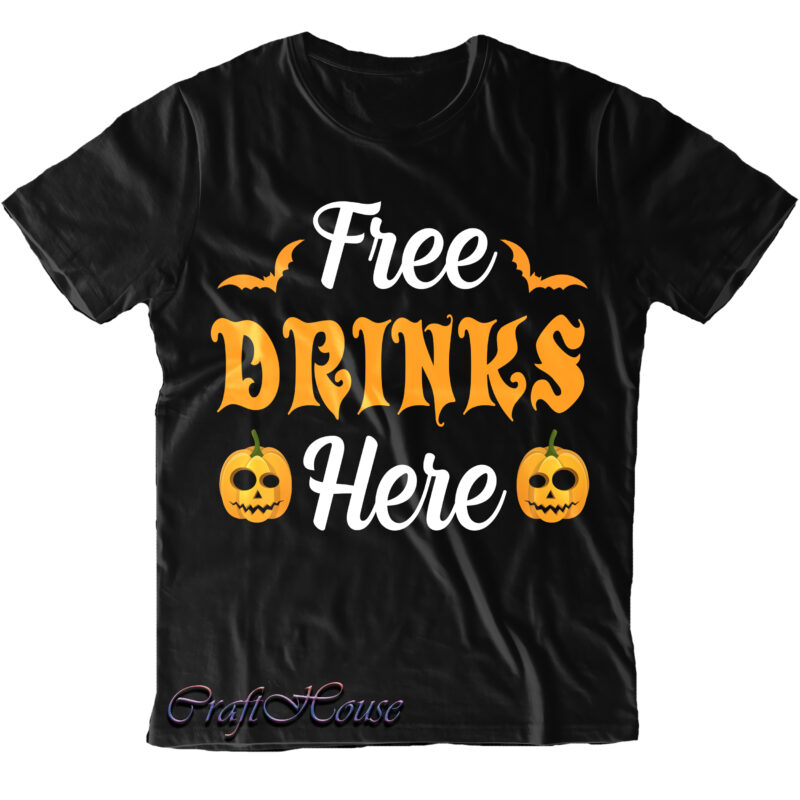Free Drinks Here Svg, Halloween t shirt design, Halloween Svg, Halloween design, Pumpkin Svg, Witch Svg, Ghost Svg, Trick or Treat, Spooky, Hocus Pocus, Halloween, Halloween Costumes
