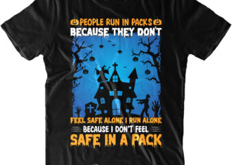 People Run In Packs Because They Don’t SVG, Safe In A Pack SVG, Halloween Svg, Pumpkin Svg, Witch Svg, Ghost Svg, Trick or Treat, Spooky, Hocus Pocus, Halloween, Halloween Night, Halloween Funny, Halloween Costumes