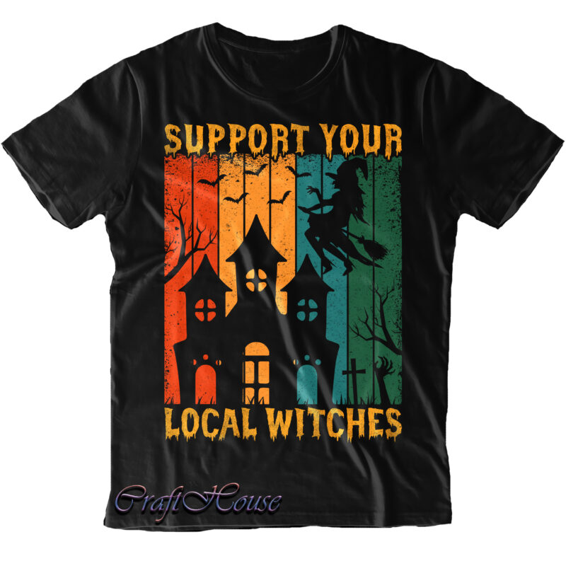 Support Your Local Witches Svg, Vintage Halloween, Retro Halloween, Halloween Svg, Pumpkin Svg, Witch Svg, Ghost Svg, Trick or Treat