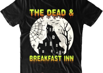 The Dead And Breakfast Inn SVG, Halloween Svg, Pumpkin Svg, Witch Svg, Ghost Svg, Trick or Treat, Spooky, Hocus Pocus, Halloween, Halloween Night, Halloween Funny, Halloween Costumes