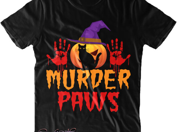 Murder paws svg, cat svg, black cat svg, black cat halloween t shirt design, halloween t shirt design, halloween svg, halloween night, halloween design, halloween, halloween quote, pumpkin svg, witch