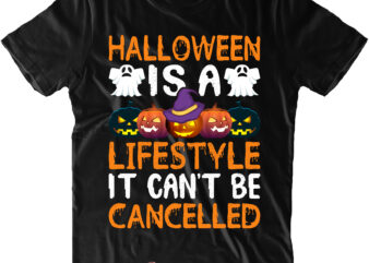 Halloween Is A Lifestyle It Can’t Be Cancelled Svg, Halloween Svg, Pumpkin Svg, Witch Svg, Ghost Svg, Trick or Treat, Spooky, Hocus Pocus, Halloween, Halloween Night, Halloween Funny, Halloween Quote