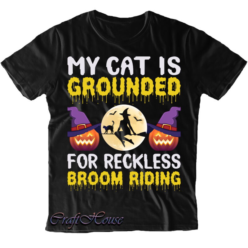 My Cat Is Grounded For Reckless Broom Riding SVG, Black Cat Halloween, Halloween Svg, Pumpkin Svg, Witch Svg, Ghost Svg, Trick or Treat, Spooky, Hocus Pocus