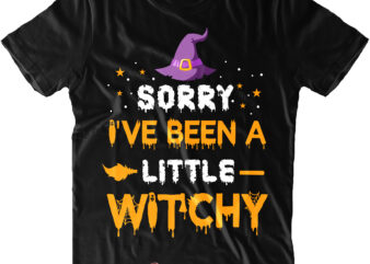 Sorry I’ve Been A Little Witchy Svg, Halloween Svg, Pumpkin Svg, Witch Svg, Ghost Svg, Trick or Treat, Spooky, Hocus Pocus, Halloween, Halloween Night, Halloween Funny, Halloween Quote
