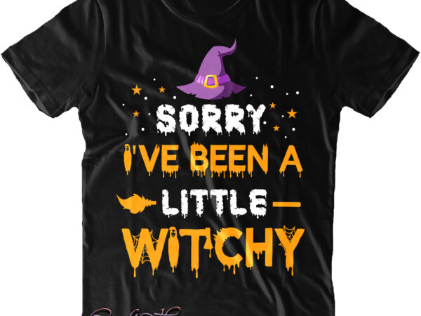 Sorry i’ve been a little witchy svg, halloween svg, pumpkin svg, witch svg, ghost svg, trick or treat, spooky, hocus pocus, halloween, halloween night, halloween funny, halloween quote t shirt template vector